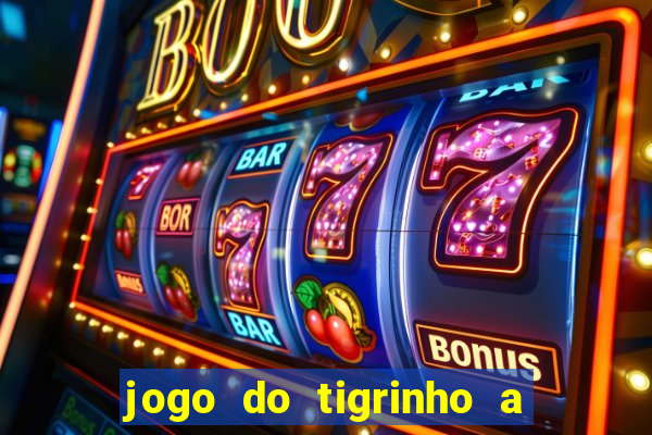 jogo do tigrinho a partir de r$ 5